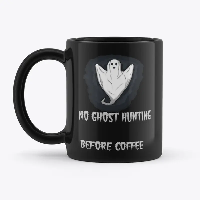 NO GHOST HUNTING BEFORE COFFEE MUG